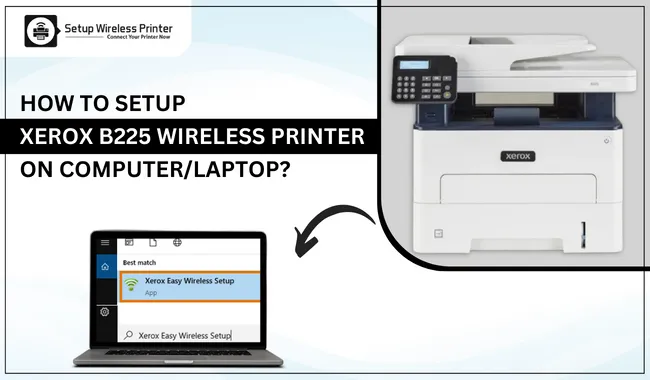 How to Setup Xerox B225 Wireless Printer on Computer/Laptop?
