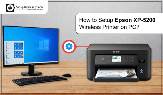 How to Setup Epson XP-5200 Wireless Printer on PC?