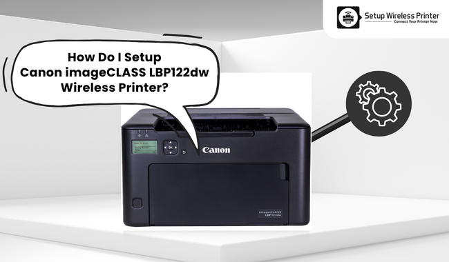 How Do I Setup Canon imageCLASS LBP122dw Wireless Printer?