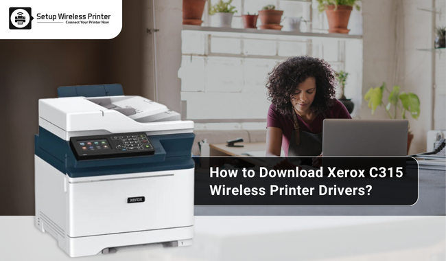 How to Download Xerox C315 Wireless Printer Drivers?
