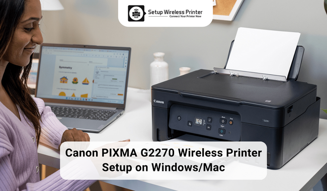 Canon PIXMA G2270 Wireless Printer Setup on Windows and Mac